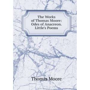   of Thomas Moore: Odes of Anacreon. Littles Poems: Thomas Moore: Books
