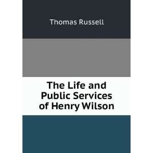   The Life and Public Services of Henry Wilson Thomas Russell Books