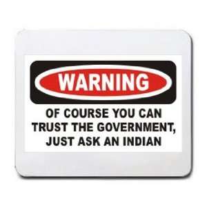   CAN TRUST THE GOVERNMENT, JUST ASK AN INDIAN Mousepad