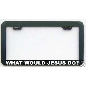   FUNNY HUMOR GIFT WHAT WOULD JESUS DO LICENSE PLATE FRAME: Automotive