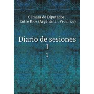  Diario de sesiones. 1 Entre RÃ­os (Argentina  Province 