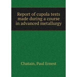  Report of cupola tests made during a course in advanced 