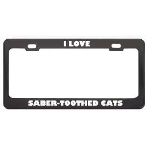  I Love Saber Toothed Cats Animals Metal License Plate 