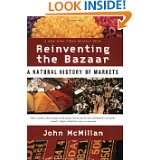 Reinventing the Bazaar A Natural History of Markets by John McMillan 