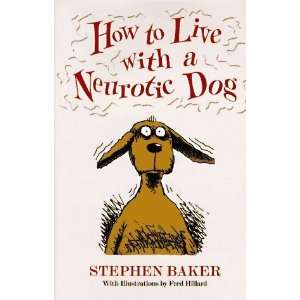  How to Live with a Neurotic Dog [Hardcover] Stephen Baker 