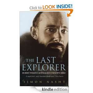 The Last Explorer Hubert Wilkins, Australias Unknown Hero Simon 
