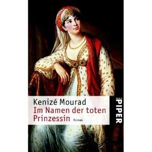 Im Namen der toten Prinzessin: Roman eines Lebens: .de: Kenizé 