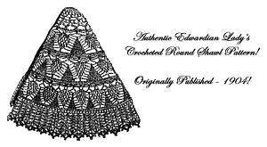 Victorian Edwardian Crocheted Round Shawl Pattern 1904  