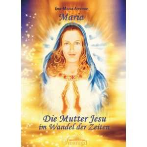   Mutter Jesu im Wandel der Zeiten  Eva Maria Ammon Bücher