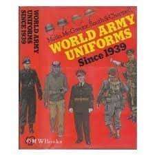 World Army Uniforms Since Nineteen Thirty Nine by Andrew Mollo