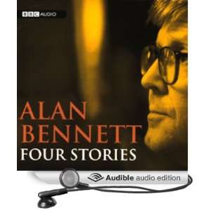   Alan Bennett Four Stories (Audible Audio Edition) Alan Bennett