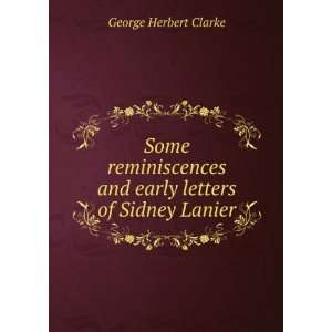   and early letters of Sidney Lanier George Herbert Clarke Books