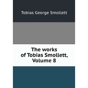   The Works of Tobias Smollett, Volume 8 Tobias George Smollett Books