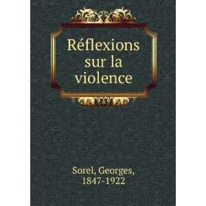    RÃ©flexions sur la violence: Georges, 1847 1922 Sorel: Books