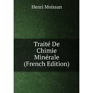   TraitÃ© De Chimie MinÃ©rale (French Edition) Henri Moissan Books