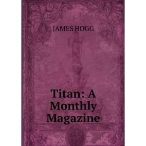  Titan A Monthly Magazine JAMES HOGG Books