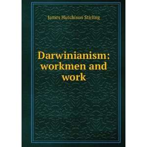    Darwinianism workmen and work James Hutchison Stirling Books