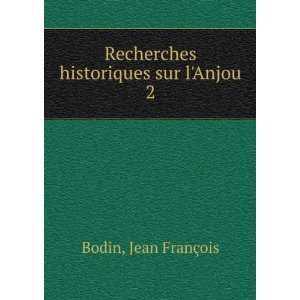   Recherches historiques sur lAnjou. 2: Jean FranÃ§ois Bodin: Books