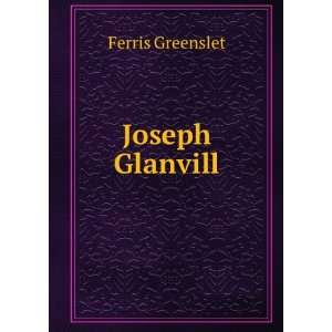 Joseph Glanvill A Study in English Thought and Letters of 