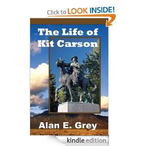 The Life of Kit Carson Alan E. Grey  Kindle Store