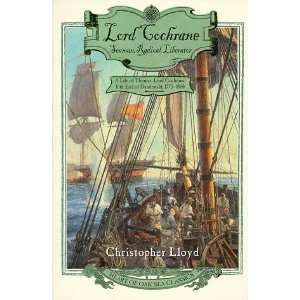 Cochrane, Seaman, Radical, Liberator A Life of Thomas, Lord Cochrane 