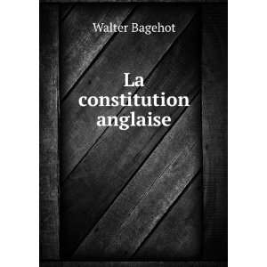  La constitution anglaise Walter Bagehot Books