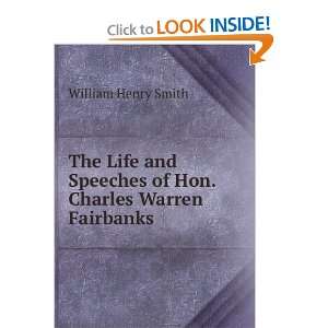  The Life and Speeches of Hon. Charles Warren Fairbanks 