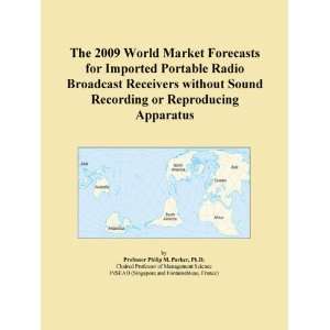 The 2009 World Market Forecasts for Imported Portable Radio Broadcast 
