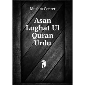  Asan Lughat Ul Quran Urdu: Muslim Center: Books
