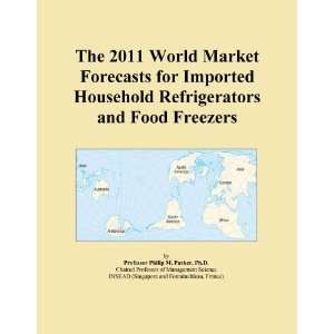 The 2011 World Market Forecasts for Imported Household Refrigerators 